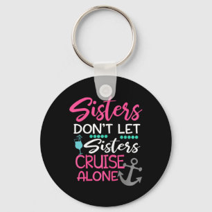 Sisters Don't Let Sisters Cruise Alone Trip Gift Key Ring