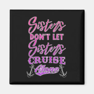 Sisters Don't Let Sisters Cruise Alone Women Girls Magnet