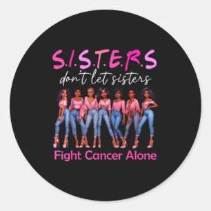 Sisters Don't Let Sisters Fight Cancer Alone Breas Classic Round Sticker