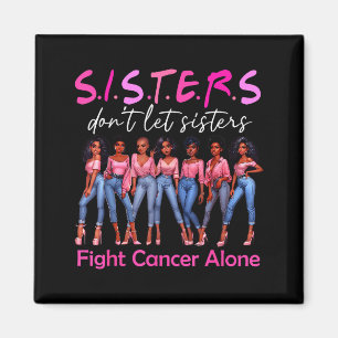 Sisters Don't Let Sisters Fight Cancer Alone Breas Magnet