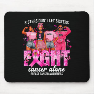 Sisters Don't Let Sisters Fight Cancer Alone Breas Mouse Pad