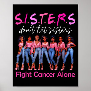 Sisters Don't Let Sisters Fight Cancer Alone Breas Poster
