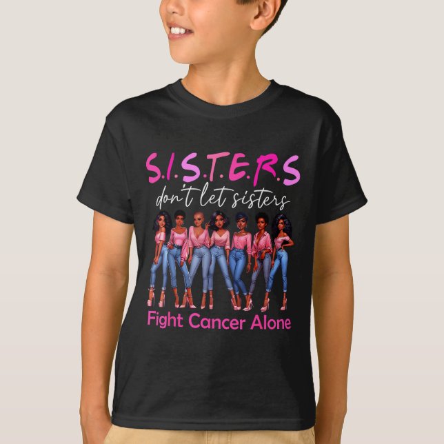 Sisters Don't Let Sisters Fight Cancer Alone Breas T-Shirt (Front)