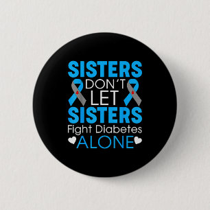 Sisters Don't Let Sisters Fight Diabetes Alone T1d 6 Cm Round Badge