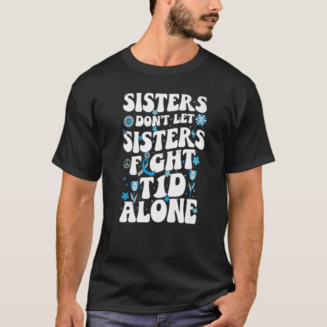Sisters Don't Let Sisters Fight T1d alone Diabetes T-Shirt (Front)