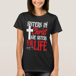 Sisters in Christ are Sister for Life holy Christ T-Shirt
