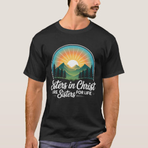 Sisters In Christ Are Sisters For Life Jesus Chris T-Shirt