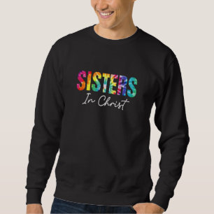 Sisters In Christ Christian Faith Jesus God Lover Sweatshirt