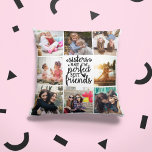 Sisters Make Perfect Best Friends Photo Collage Cushion<br><div class="desc">This modern photo collage has space for eight square photographs and the trendy typography in the middle reads Sisters Make the Perfect Best Friends.</div>