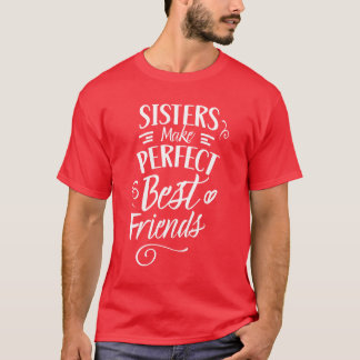 Sisters Make Perfect Best Friends Sister Friend fr T-Shirt