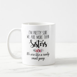 Sisters Mug - We Are Like A Really Small Gang