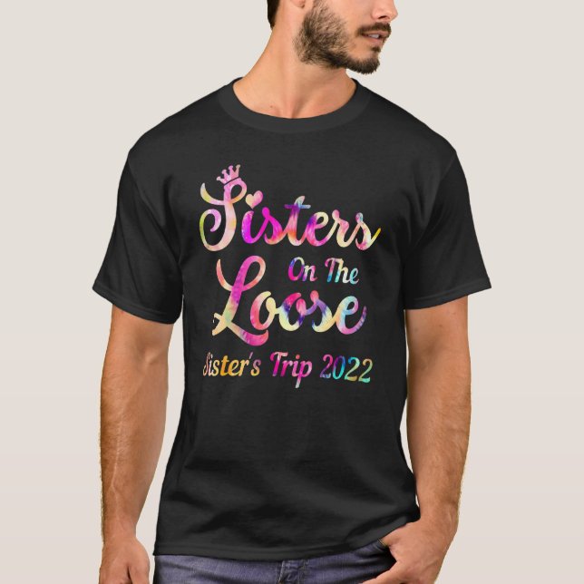 Sisters On The Loose Sister's Trip 2022 Sisters Ro T-Shirt (Front)