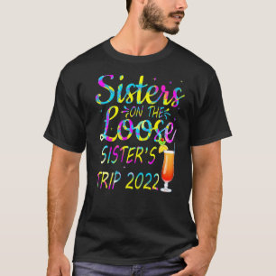 Sisters On The Loose Sister's Trip 2022 Sisters T-Shirt