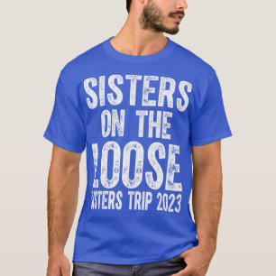 Sisters On The Loose Sisters Trip 2023 3 T-Shirt