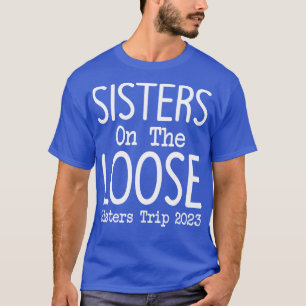 Sisters On The Loose Sisters Trip 2023 5 T-Shirt