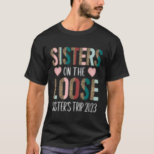 Sisters On The Loose Sisters Trip 2023 Funny Weeke T-Shirt