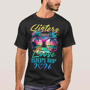 Sisters On The Loose Sisters Trip 2026 Funny Summe T-Shirt