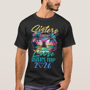 Sisters On The Loose Sisters Trip 2026 Funny Summe T-Shirt