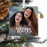 SISTERS' Personalised Photo Cute Sister Gift  Metal Tree Decoration<br><div class="desc">Let your sister know how much she is loved with this; Cute Modern Custom Photo Sisters Christmas Ornament. Design features fun white typography that reads 'Sisters'. Simply upload your favourite picture and personalise the name/s. Text colour can be changed by using the 'customise further' tool. Makes a wonderful keepsake gift...</div>