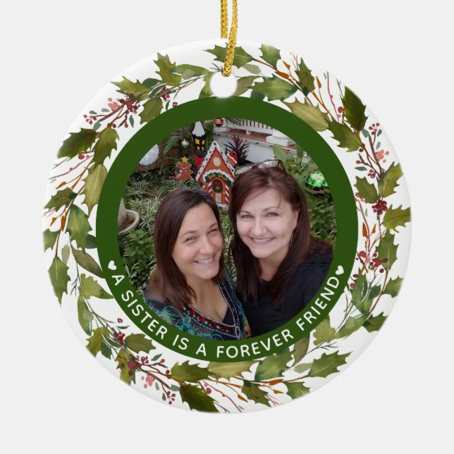 Sisters Sister Is Forever Friend Photo Christmas Ceramic Ornament (Front)