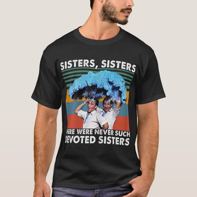 Sisters Sisters There Were Never Such Devoted Sist T-Shirt (Front)