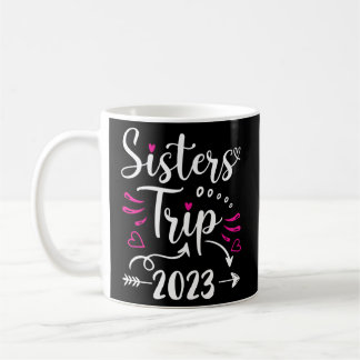 Sisters Trip 2023 Vacation Travel Sisters Weekend Coffee Mug