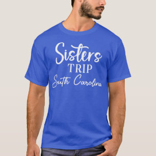 Sisters Trip South olina T-Shirt