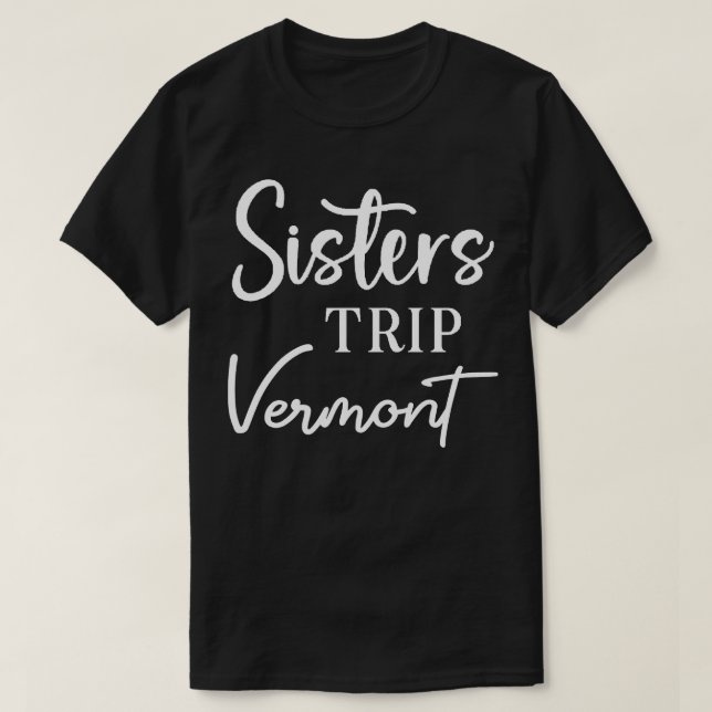 Sisters Trip Vermont T-Shirt (Design Front)