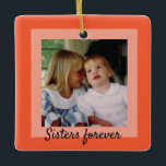 Sisters Two-Tone Orange Framed Photo Ornament<br><div class="desc">A contemporary two-tone salmon/orange border sets off your photo.
The back offers the space to add names and dates.  
If you prefer you can change the text on the front and on the back to utilise the ornament to suit whatever photo you wish to use.</div>