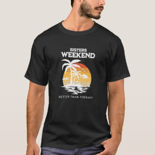 Sisters Weekend Better Than Therapy Girls Trip Vac T-Shirt