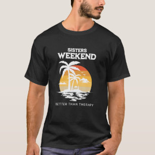 Sisters Weekend Better Than Therapy Girls Trip Vac T-Shirt