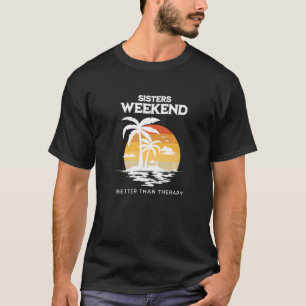 Sisters Weekend Better Than Therapy Girls Trip Vac T-Shirt