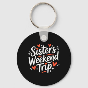 Sisters Weekend Trip Matching Vacation Design Key Ring