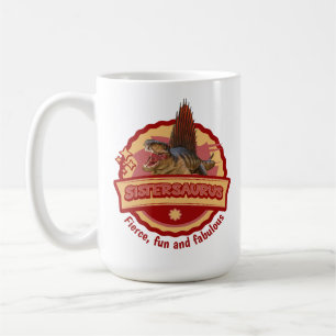 Sistersaurus: Fierce, fun and fabulous Funny Coffee Mug