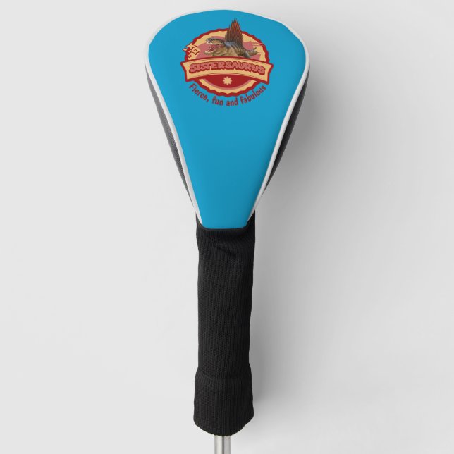 Sistersaurus: Fierce, fun and fabulous Funny Golf Head Cover (Front)