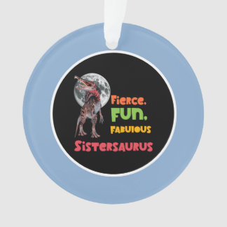 Sistersaurus: Fierce, fun and fabulous Funny Ornament