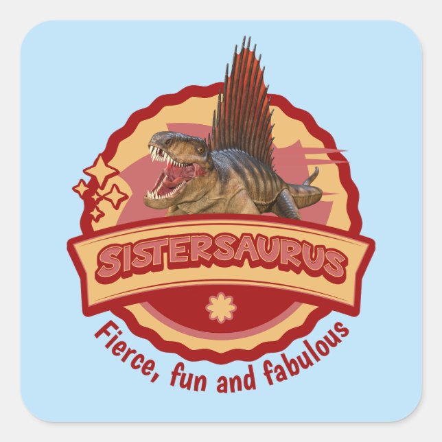 Sistersaurus: Fierce, fun and fabulous Funny Square Sticker (Front)