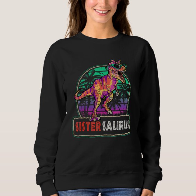 Sistersaurus T Rex Dinosaur Sister Saurus Family W Sweatshirt (Front)