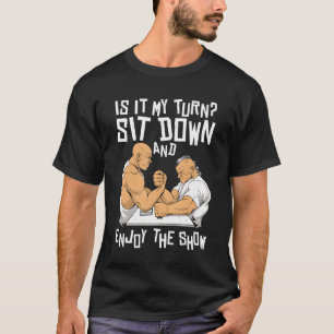 Sit Down And Enjoyhe Show Eerciserainer Arm friend T-Shirt