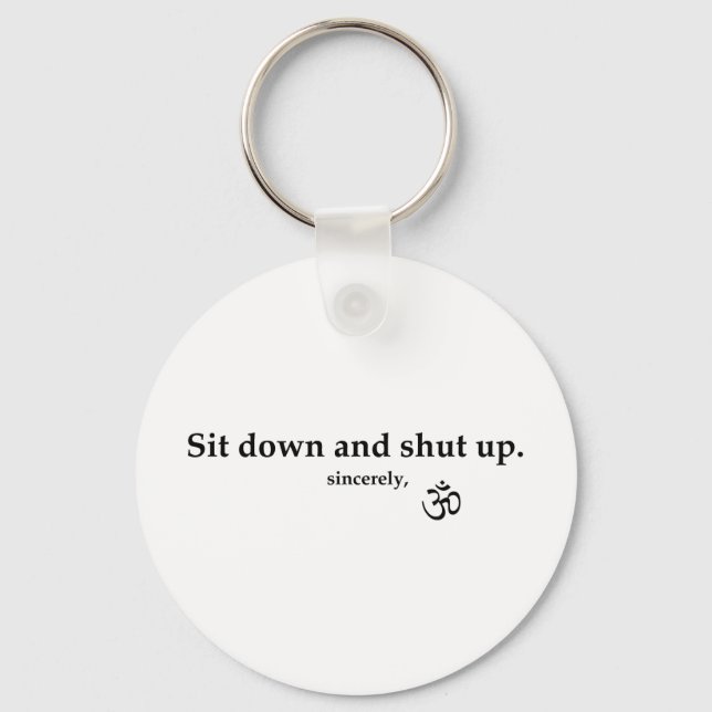 Sit down and shut up. sincerely, OM Key Ring (Front)