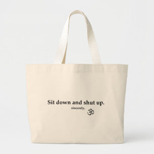 Sit down and shut up. sincerely, OM Large Tote Bag