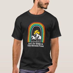 Sit Down On This Outdoor Floor Camping Hiking Camp T-Shirt