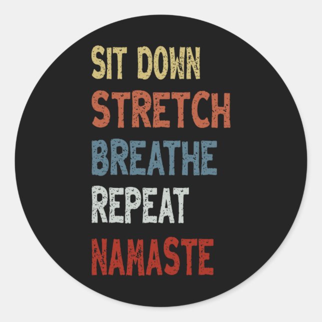 Sit Down Stretch Breathe Repeat Namaste - Unique C Classic Round Sticker (Front)
