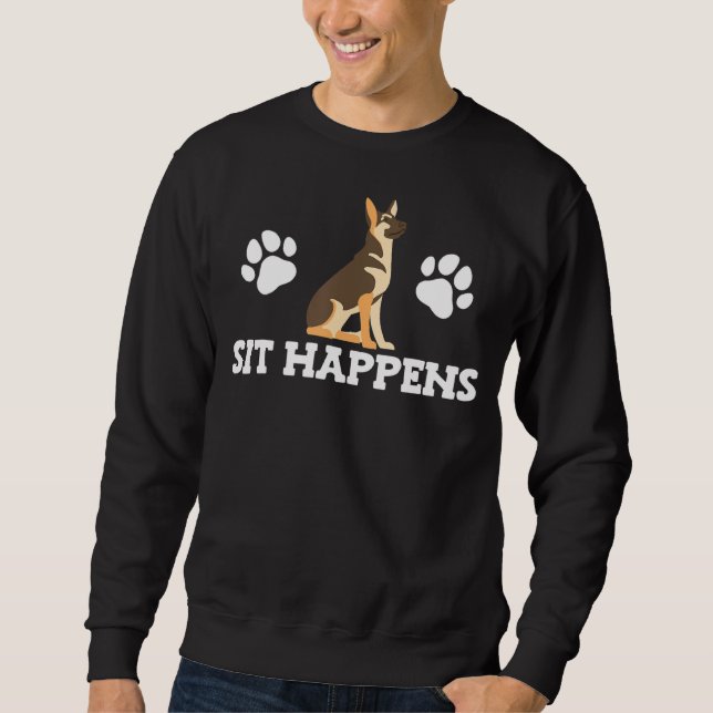Sit Happens German Shepherd Dog Sweatshirt (Front)