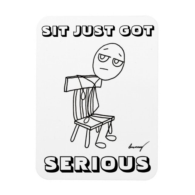 SIT JUST GOT SERIOUS Flexible Magnet (Vertical)