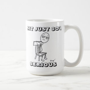 SIT JUST GOT SERIOUS Mug