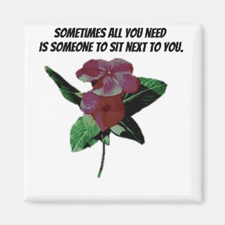 Sit next to me quote magnet