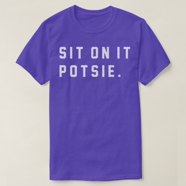 Sit on it Potsie T-Shirt (Design Front)