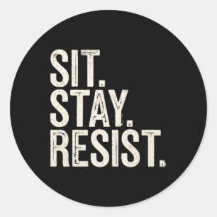 Sit Stay Resist Dogs Fun Lovers Political Protest Classic Round Sticker