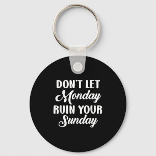 Sitive Motivation Weekend Dont Let Monday Ruin You Key Ring